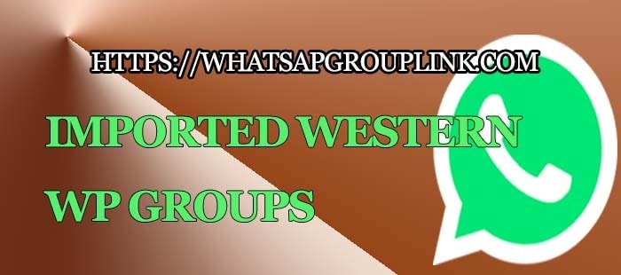 Imported western Whatsapp Group Link
